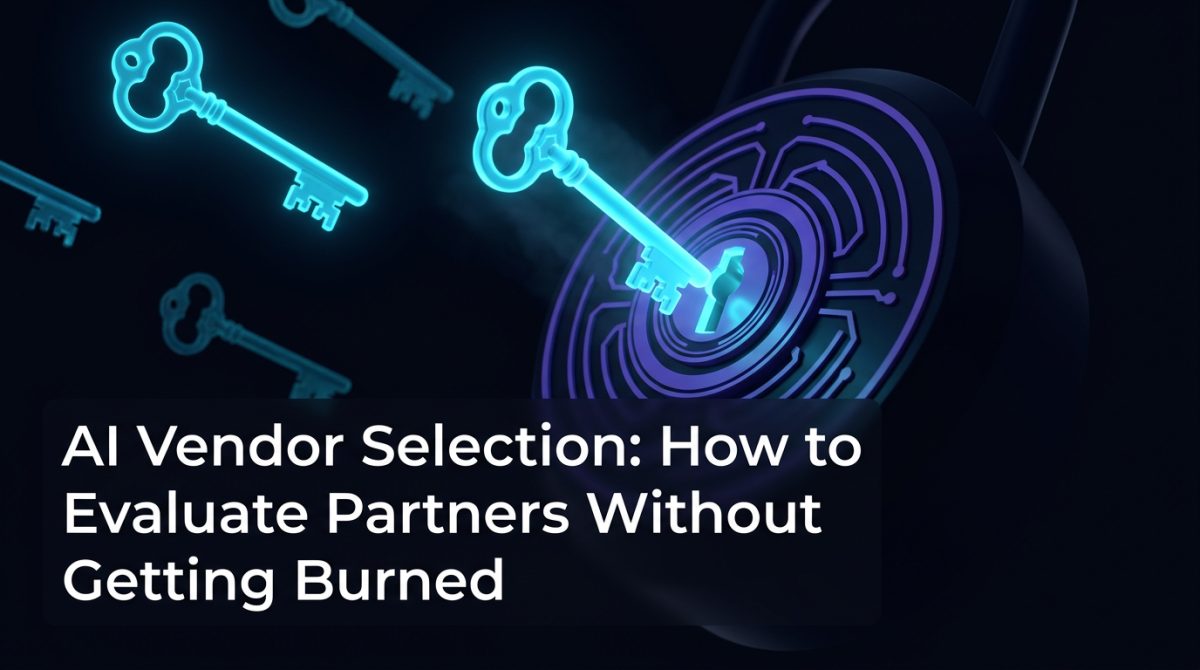 AI Vendor Selection: How to Evaluate Partners Without Getting Burned