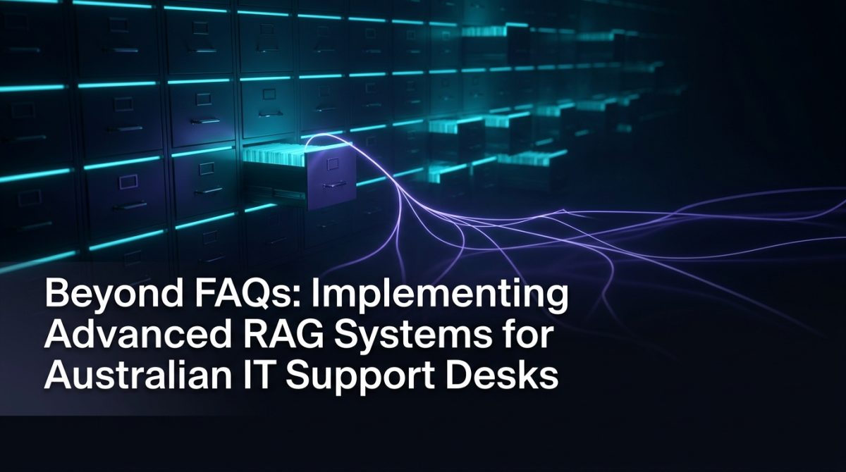Beyond FAQs: Implementing Advanced RAG Systems for Australian IT Support Desks