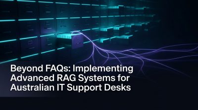 Beyond FAQs: Implementing Advanced RAG Systems for Australian IT Support Desks