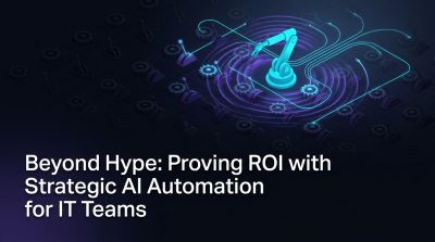 Beyond Hype: Proving ROI with Strategic AI Automation for IT Teams