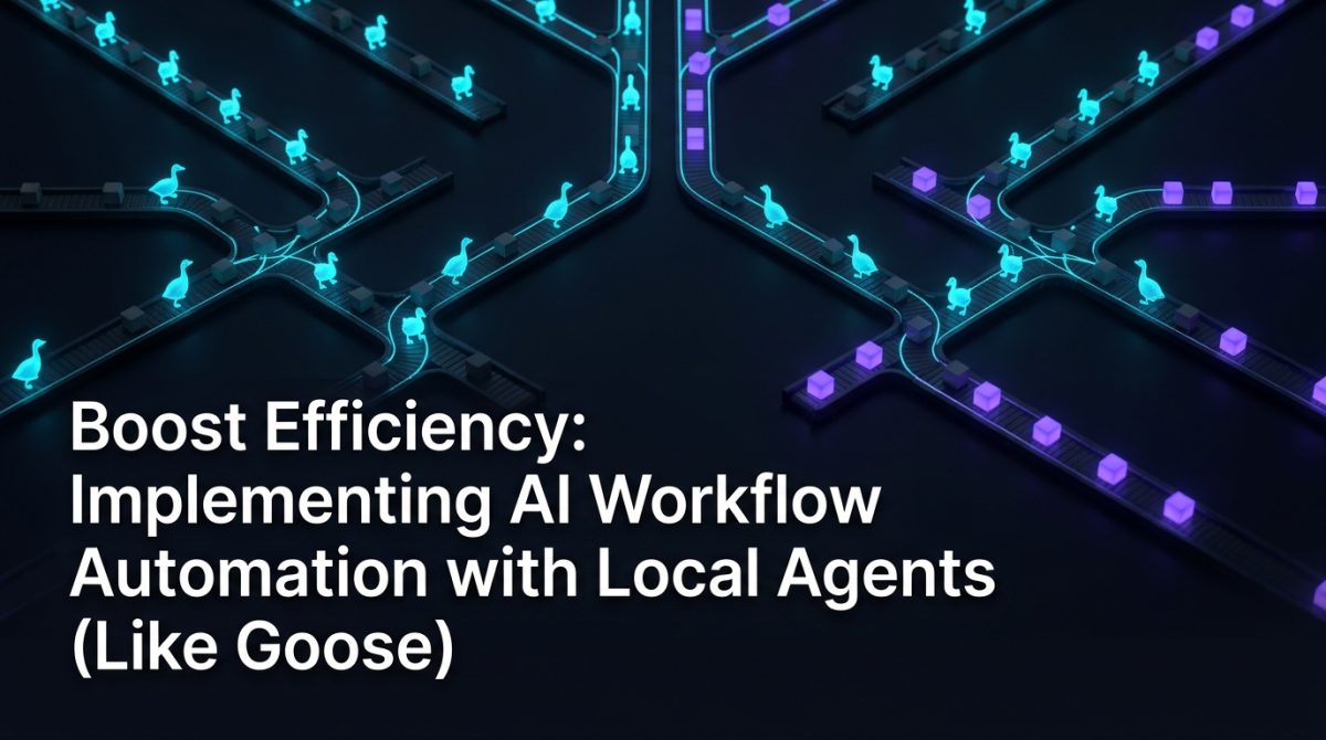 Boost Efficiency: Implementing AI Workflow Automation with Local Agents (Like Goose)