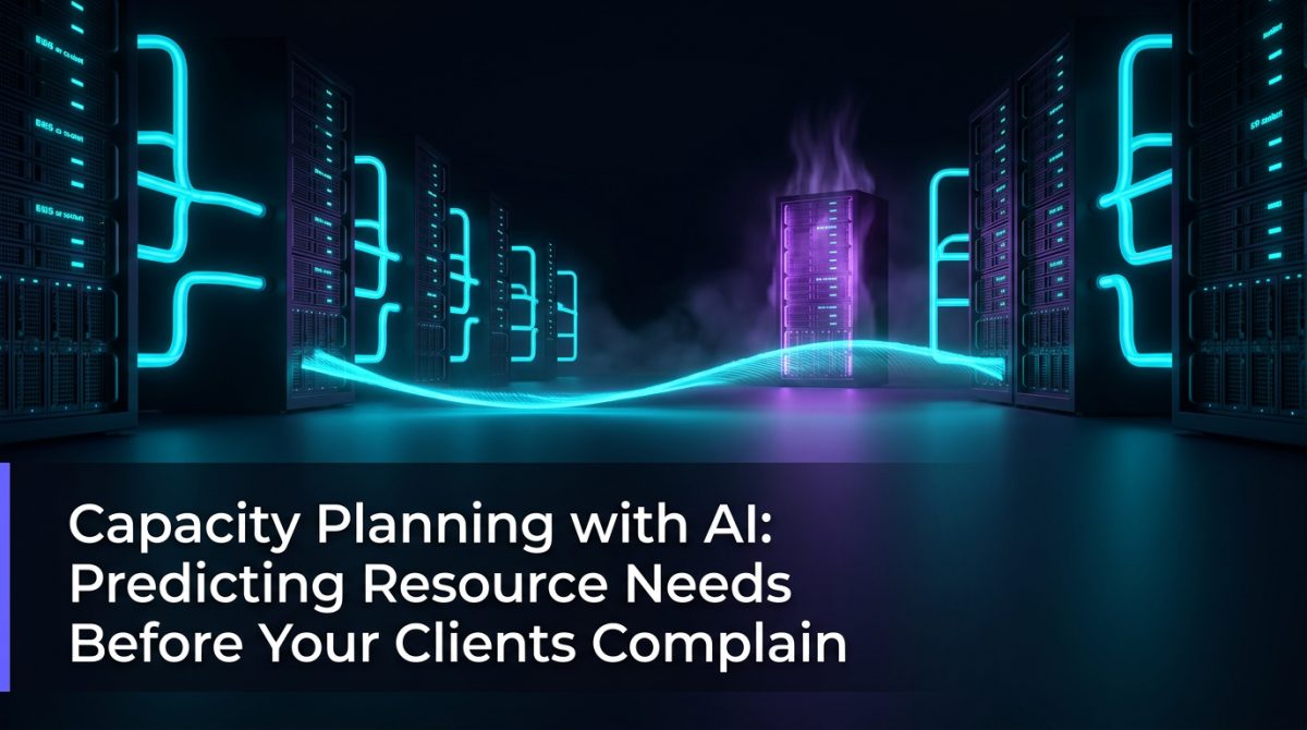 Capacity Planning with AI: Predicting Resource Needs Before Your Clients Complain