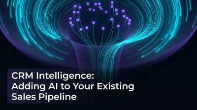 CRM Intelligence: Adding AI to Your Existing Sales Pipeline