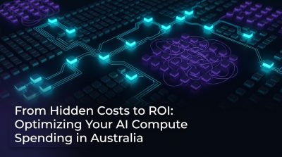 From Hidden Costs to ROI: Optimizing Your AI Compute Spending in Australia