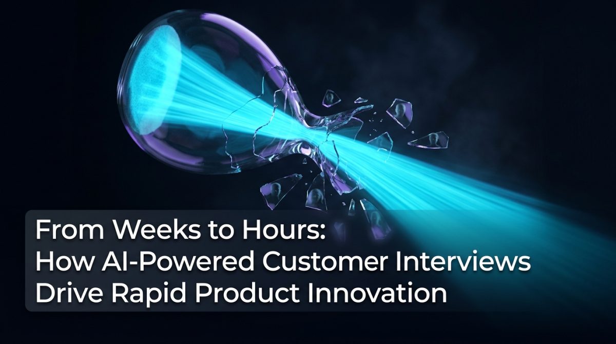 From Weeks to Hours: How AI-Powered Customer Interviews Drive Rapid Product Innovation