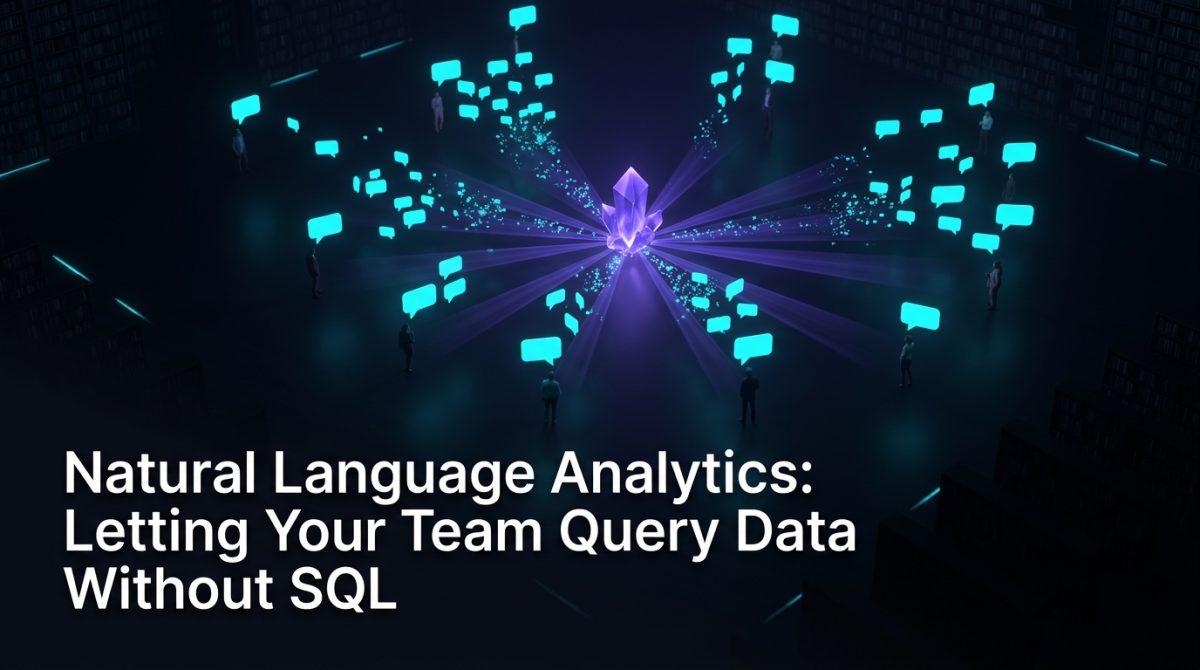Natural Language Analytics: Letting Your Team Query Data Without SQL
