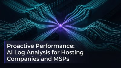 Proactive Performance: AI Log Analysis for Hosting Companies and MSPs