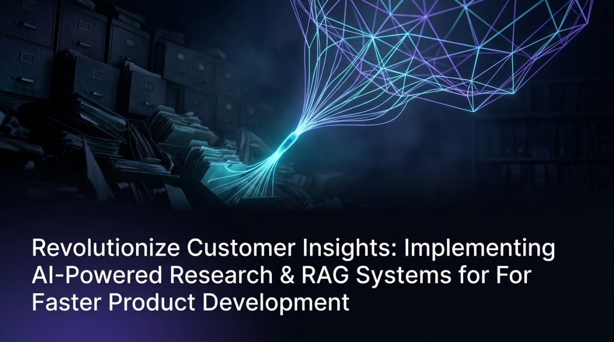 Revolutionize Customer Insights: Implementing AI-Powered Research & RAG Systems for Faster Product Development