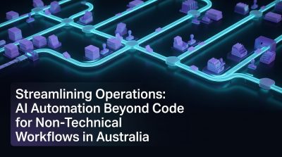 Streamlining Operations: AI Automation Beyond Code for Non-Technical Workflows in Australia