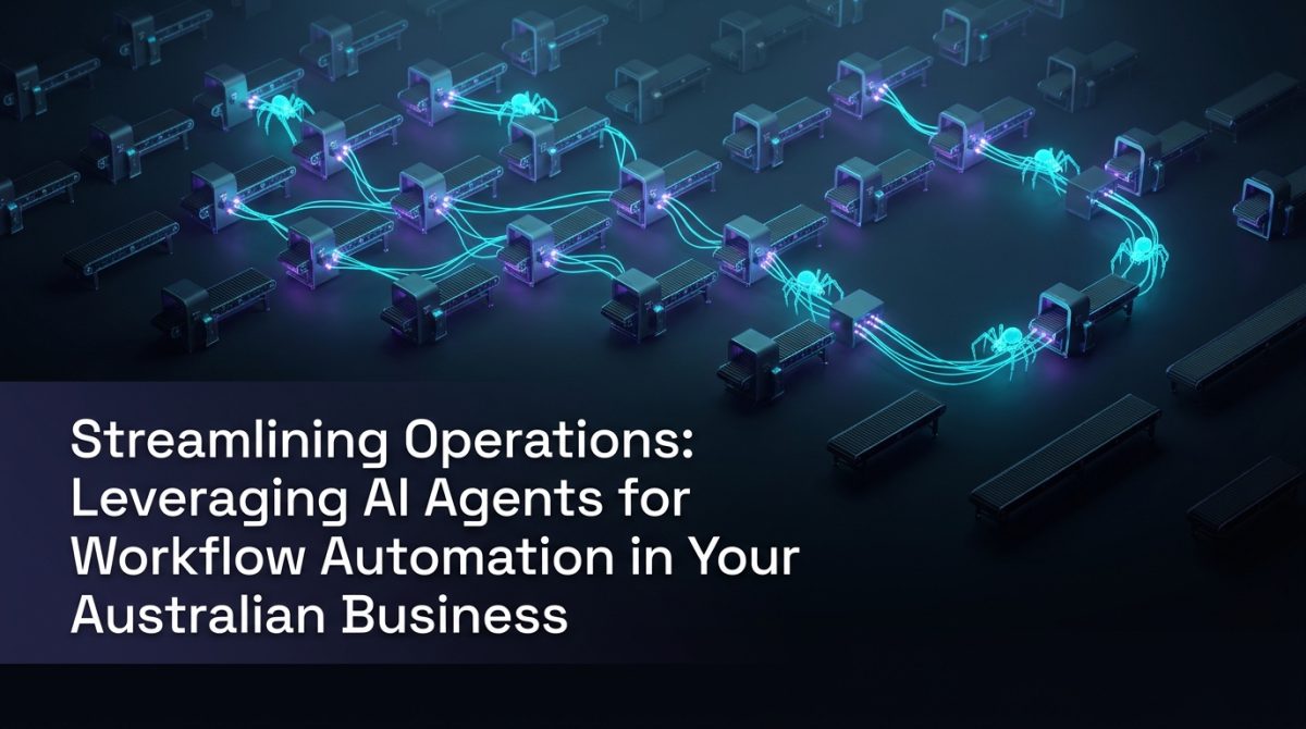 Streamlining Operations: Leveraging AI Agents for Workflow Automation in Your Australian Business