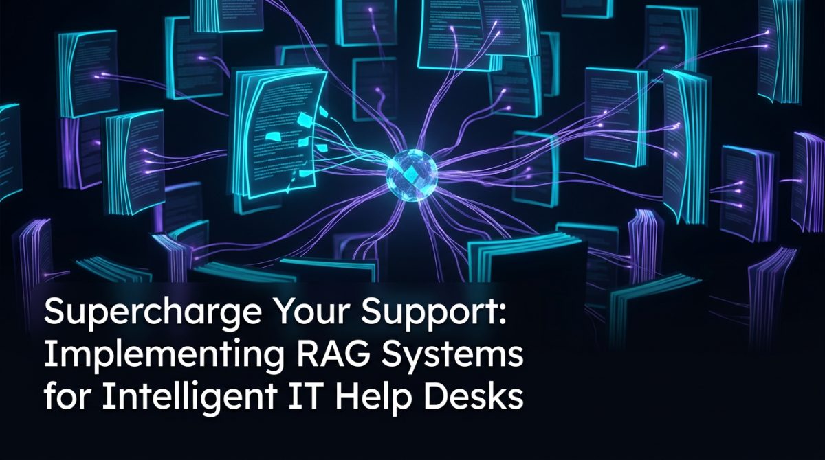 Supercharge Your Support: Implementing RAG Systems for Intelligent IT Help Desks