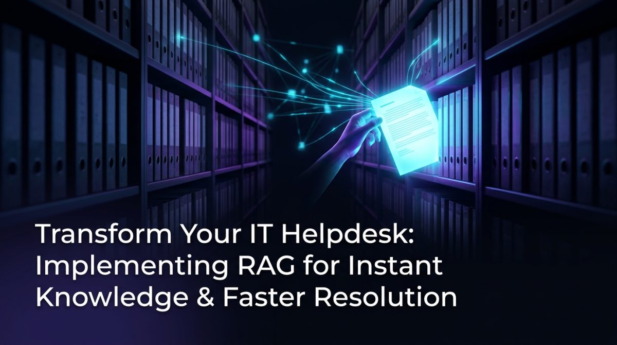 Transform Your IT Helpdesk: Implementing RAG for Instant Knowledge & Faster Resolution