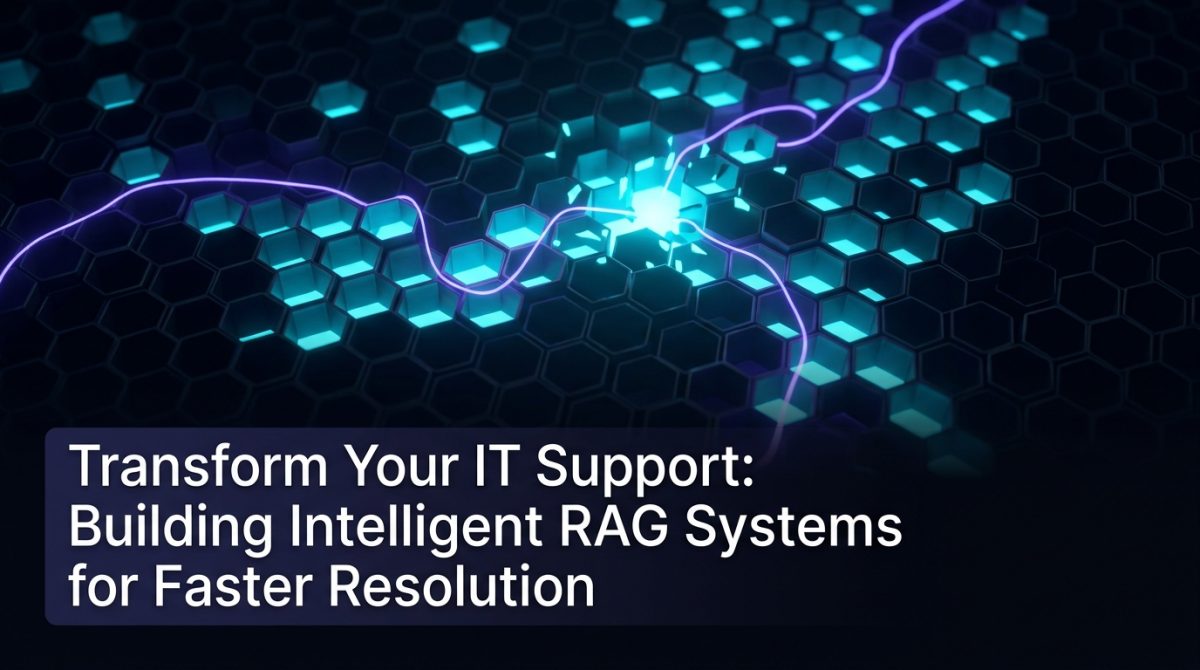 Transform Your IT Support: Building Intelligent RAG Systems for Faster Resolution