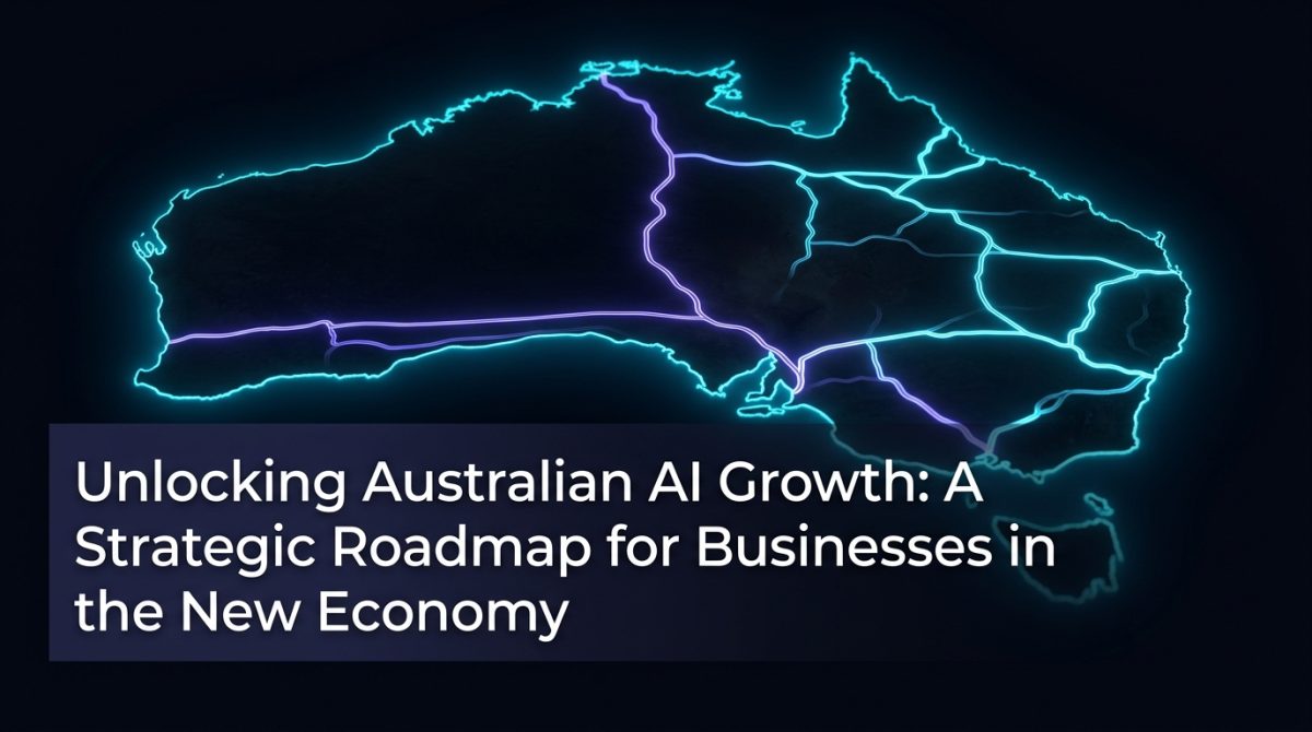 Unlocking Australian AI Growth: A Strategic Roadmap for Businesses in the New Economy