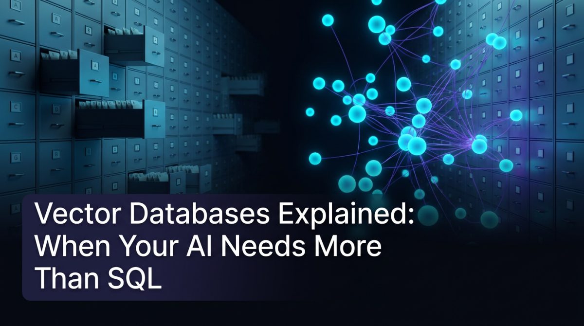 Vector Databases Explained: When Your AI Needs More Than SQL