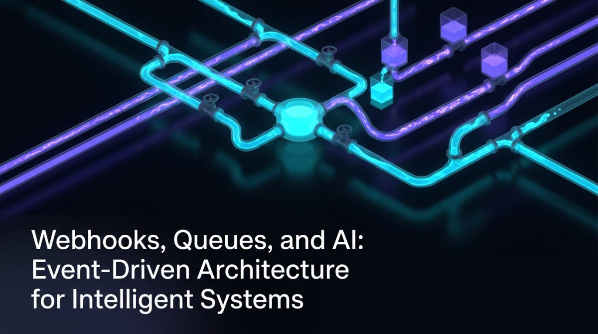 Webhooks, Queues, and AI: Event-Driven Architecture for Intelligent Systems